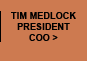 Tim Medlock, President, COO